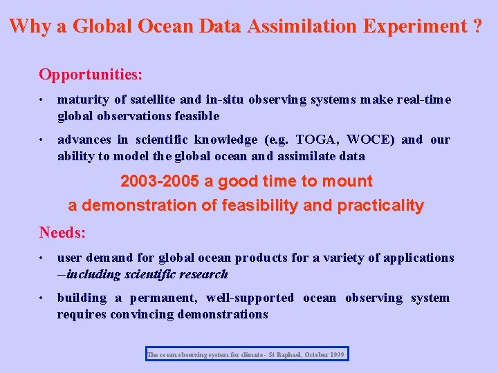 Why a Global Ocean Data Assimilation Experiment ? Opportunities: • maturity of satellite and