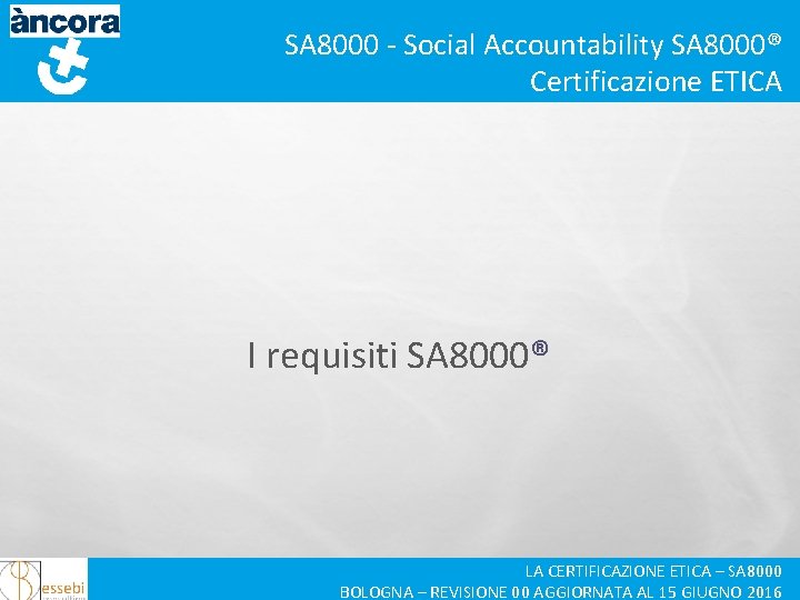 SA 8000 - Social Accountability SA 8000® Certificazione ETICA I requisiti SA 8000® LA