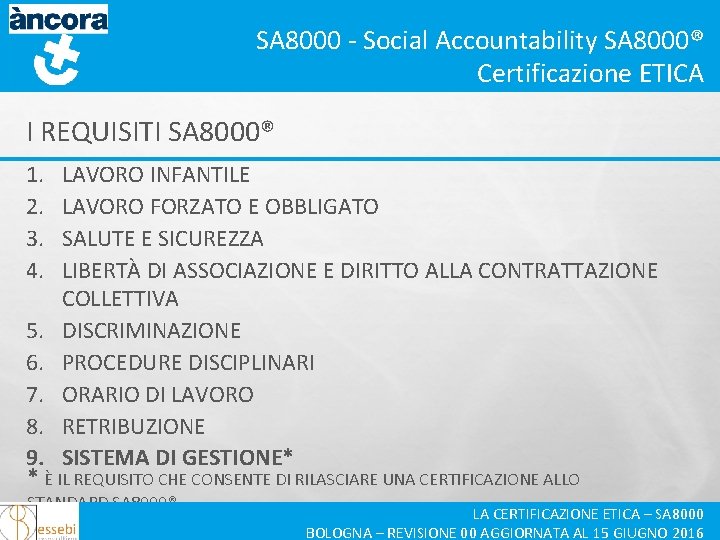 SA 8000 - Social Accountability SA 8000® Certificazione ETICA I REQUISITI SA 8000® 1.