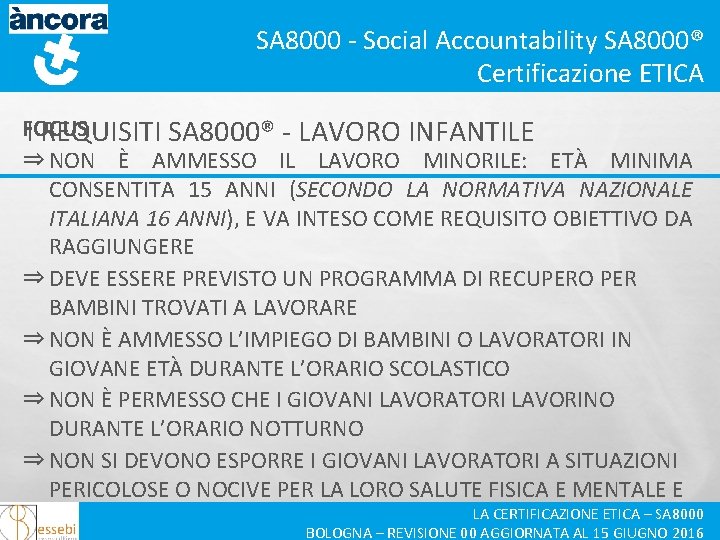 SA 8000 - Social Accountability SA 8000® Certificazione ETICA FOCUS I REQUISITI SA 8000®