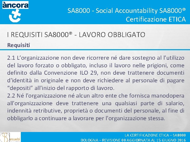 SA 8000 - Social Accountability SA 8000® Certificazione ETICA I REQUISITI SA 8000® -