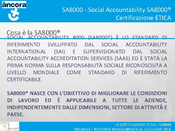 SA 8000 - Social Accountability SA 8000® Certificazione ETICA Cosa è la SA 8000®