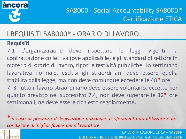 SA 8000 - Social Accountability SA 8000® Certificazione ETICA I REQUISITI SA 8000® -