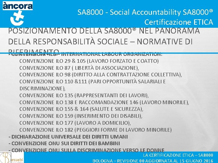 SA 8000 - Social Accountability SA 8000® Certificazione ETICA POSIZIONAMENTO DELLA SA 8000® NEL