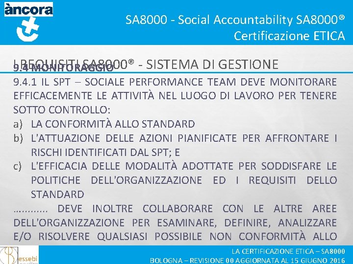 SA 8000 - Social Accountability SA 8000® Certificazione ETICA I 9. 4 REQUISITI SA