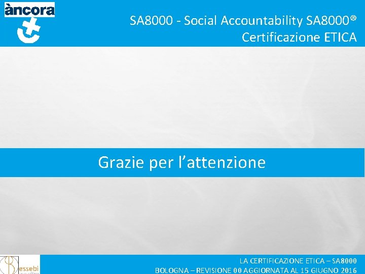 SA 8000 - Social Accountability SA 8000® Certificazione ETICA Grazie per l’attenzione LA CERTIFICAZIONE