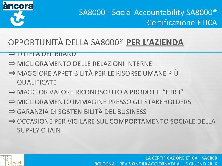 SA 8000 - Social Accountability SA 8000® Certificazione ETICA OPPORTUNITÀ DELLA SA 8000® PER