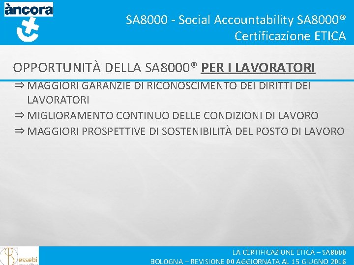 SA 8000 - Social Accountability SA 8000® Certificazione ETICA OPPORTUNITÀ DELLA SA 8000® PER