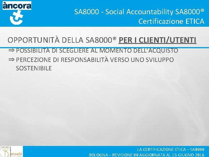 SA 8000 - Social Accountability SA 8000® Certificazione ETICA OPPORTUNITÀ DELLA SA 8000® PER