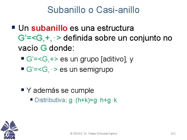 Subanillo o Casi-anillo § Un subanillo es una estructura G’=<G, +, ⋅> definida sobre