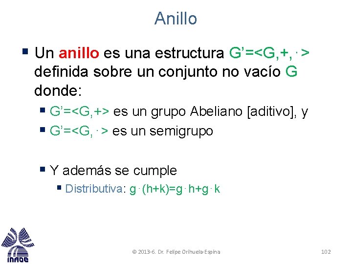 Anillo § Un anillo es una estructura G’=<G, +, ⋅> definida sobre un conjunto