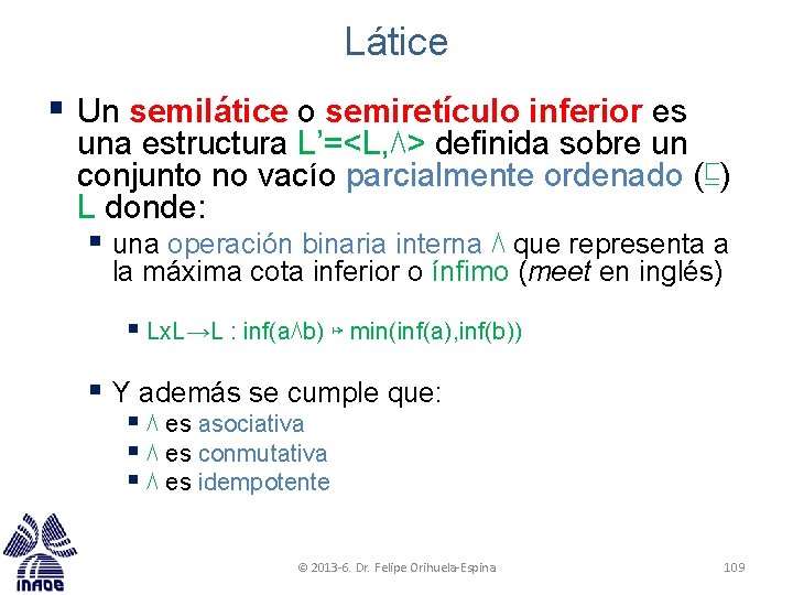 Látice § Un semilátice o semiretículo inferior es una estructura L’=<L, ⋀> definida sobre