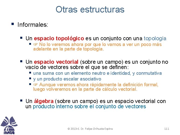 Otras estructuras § Informales: § Un espacio topológico es un conjunto con una topología