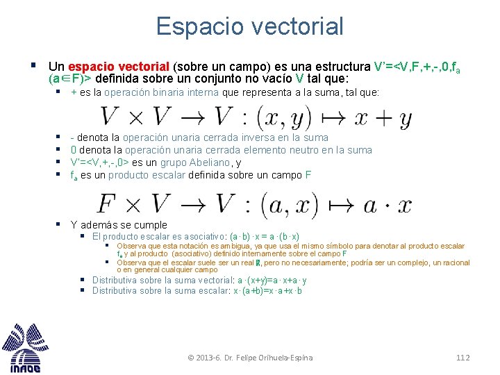 Espacio vectorial § Un espacio vectorial (sobre un campo) es una estructura V’=<V, F, Espacio vectorial § Un espacio vectorial (sobre un campo) es una estructura V’=<V, F,