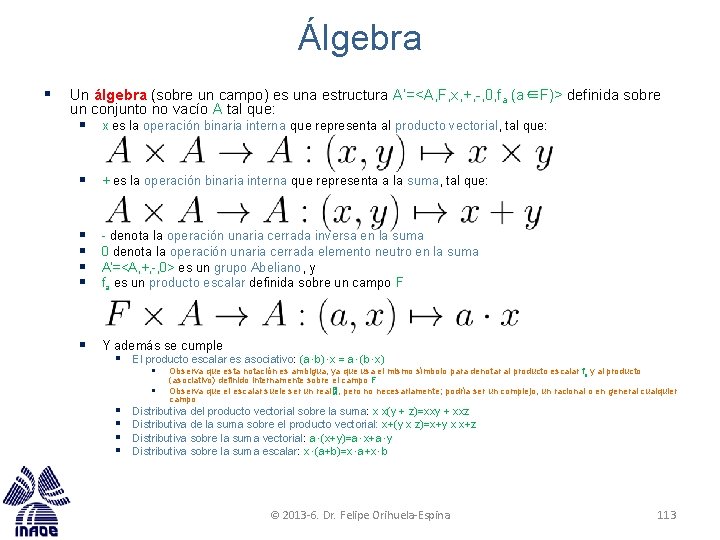 Álgebra § Un álgebra (sobre un campo) es una estructura A’=<A, F, x, +,