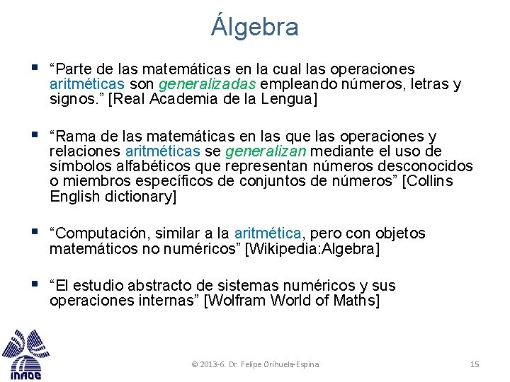 Álgebra § “Parte de las matemáticas en la cual las operaciones aritméticas son generalizadas Álgebra § “Parte de las matemáticas en la cual las operaciones aritméticas son generalizadas