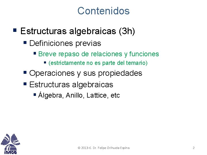 Contenidos § Estructuras algebraicas (3 h) § Definiciones previas § Breve repaso de relaciones Contenidos § Estructuras algebraicas (3 h) § Definiciones previas § Breve repaso de relaciones