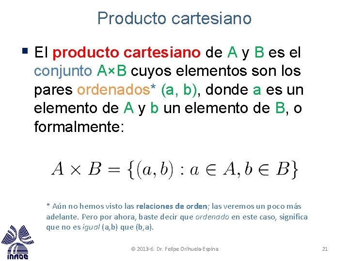 Producto cartesiano § El producto cartesiano de A y B es el conjunto A×B Producto cartesiano § El producto cartesiano de A y B es el conjunto A×B