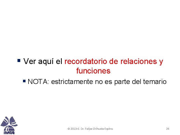 § Ver aquí el recordatorio de relaciones y funciones § NOTA: estrictamente no es