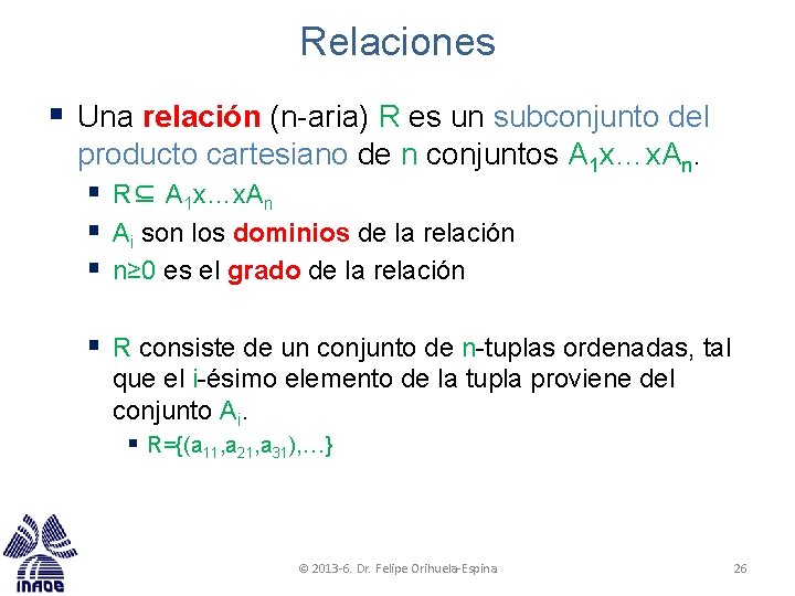 Relaciones § Una relación (n-aria) R es un subconjunto del producto cartesiano de n