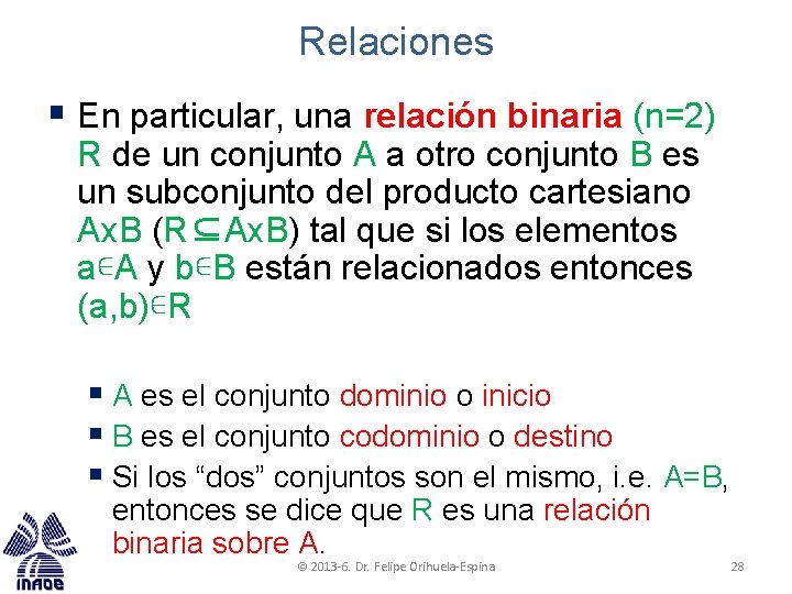 Relaciones § En particular, una relación binaria (n=2) R de un conjunto A a