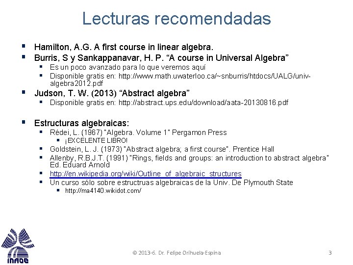 Lecturas recomendadas § Hamilton, A. G. A first course in linear algebra. § Burris, Lecturas recomendadas § Hamilton, A. G. A first course in linear algebra. § Burris,