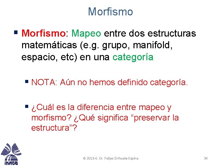 Morfismo § Morfismo: Mapeo entre dos estructuras matemáticas (e. g. grupo, manifold, espacio, etc)