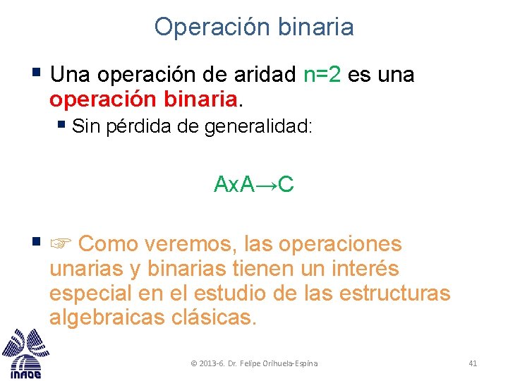 Operación binaria § Una operación de aridad n=2 es una operación binaria. § Sin