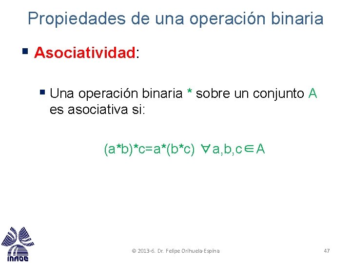 Propiedades de una operación binaria § Asociatividad: § Una operación binaria * sobre un