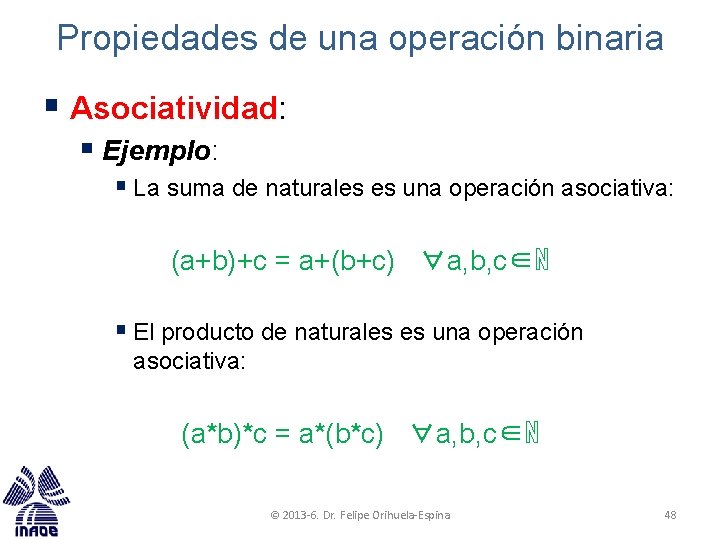 Propiedades de una operación binaria § Asociatividad: § Ejemplo: § La suma de naturales