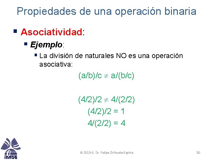 Propiedades de una operación binaria § Asociatividad: § Ejemplo: § La división de naturales Propiedades de una operación binaria § Asociatividad: § Ejemplo: § La división de naturales