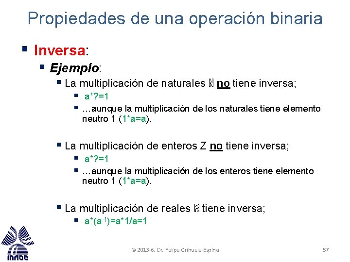 Propiedades de una operación binaria § Inversa: § Ejemplo: § La multiplicación de naturales Propiedades de una operación binaria § Inversa: § Ejemplo: § La multiplicación de naturales