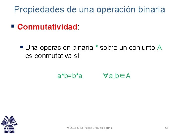 Propiedades de una operación binaria § Conmutatividad: § Una operación binaria * sobre un