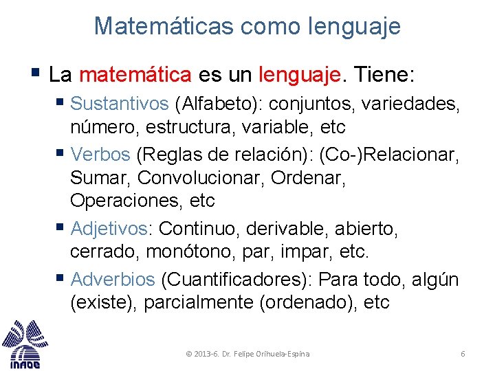 Matemáticas como lenguaje § La matemática es un lenguaje. Tiene: § Sustantivos (Alfabeto): conjuntos,