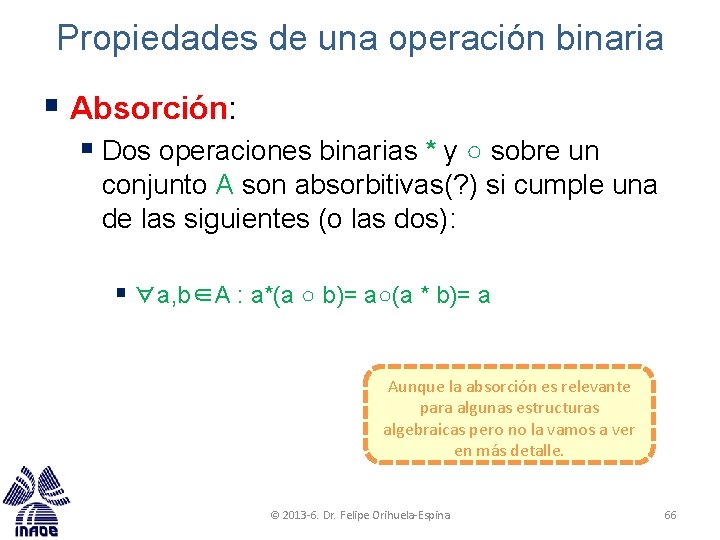 Propiedades de una operación binaria § Absorción: § Dos operaciones binarias * y ○