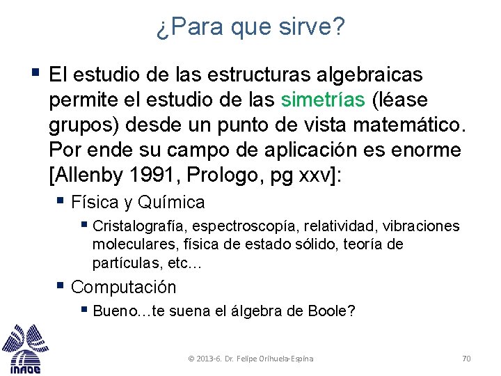 ¿Para que sirve? § El estudio de las estructuras algebraicas permite el estudio de