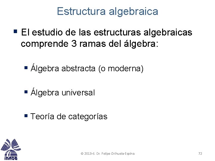 Estructura algebraica § El estudio de las estructuras algebraicas comprende 3 ramas del álgebra: Estructura algebraica § El estudio de las estructuras algebraicas comprende 3 ramas del álgebra: