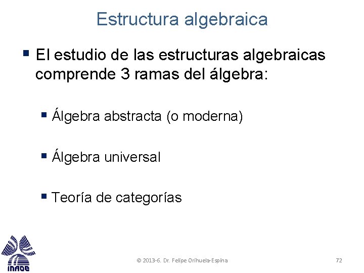 Estructura algebraica § El estudio de las estructuras algebraicas comprende 3 ramas del álgebra: