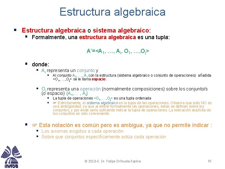 Estructura algebraica § Estructura algebraica o sistema algebraico: § Formalmente, una estructura algebraica es