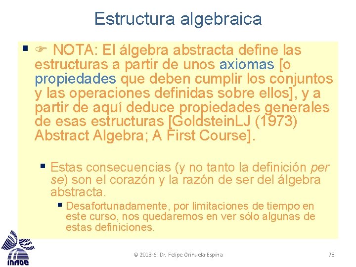 Estructura algebraica § NOTA: El álgebra abstracta define las estructuras a partir de unos Estructura algebraica § NOTA: El álgebra abstracta define las estructuras a partir de unos