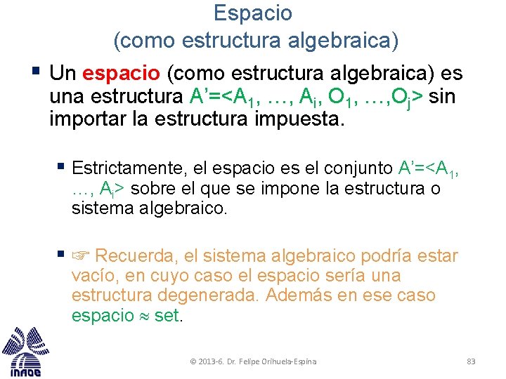 Espacio (como estructura algebraica) § Un espacio (como estructura algebraica) es una estructura A’=<A Espacio (como estructura algebraica) § Un espacio (como estructura algebraica) es una estructura A’=<A