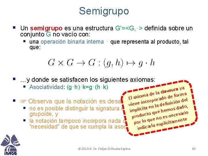 Semigrupo § Un semigrupo es una estructura G’=<G, ⋅> definida sobre un conjunto G Semigrupo § Un semigrupo es una estructura G’=<G, ⋅> definida sobre un conjunto G