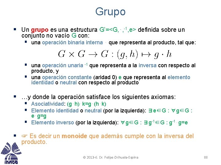 Grupo § Un grupo es una estructura G’=<G, ⋅, -1, e> definida sobre un