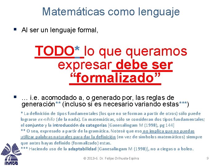 Matemáticas como lenguaje § Al ser un lenguaje formal, TODO* lo queramos expresar debe Matemáticas como lenguaje § Al ser un lenguaje formal, TODO* lo queramos expresar debe