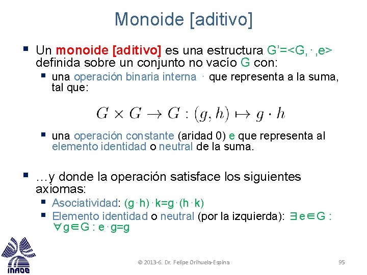 Monoide [aditivo] § Un monoide [aditivo] es una estructura G’=<G, ⋅, e> definida sobre