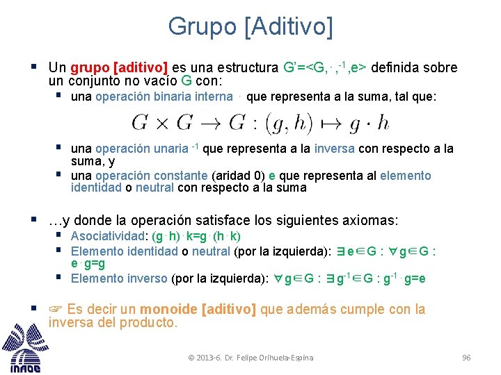 Grupo [Aditivo] § Un grupo [aditivo] es una estructura G’=<G, ⋅, -1, e> definida