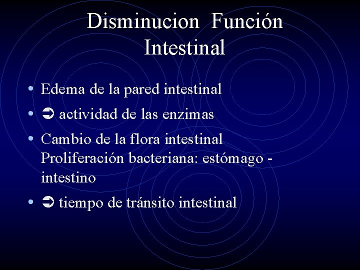 Disminucion Función Intestinal • Edema de la pared intestinal • actividad de las enzimas