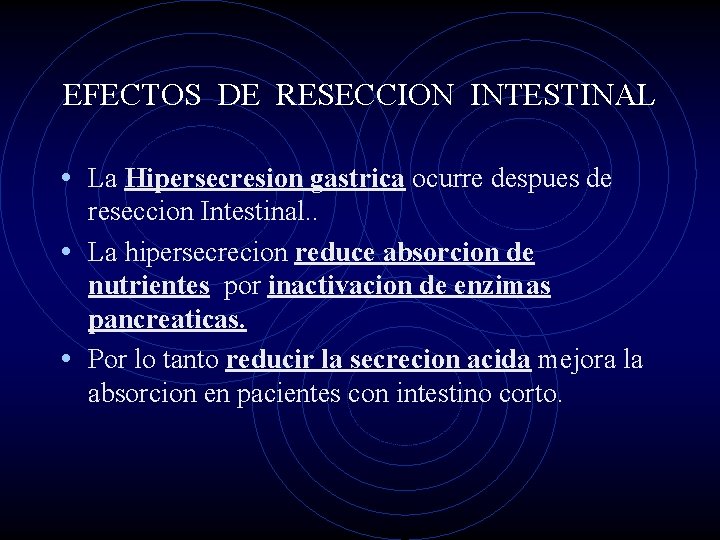EFECTOS DE RESECCION INTESTINAL • La Hipersecresion gastrica ocurre despues de reseccion Intestinal. .
