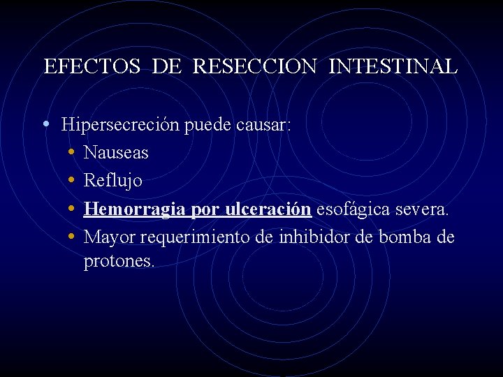 EFECTOS DE RESECCION INTESTINAL • Hipersecreción puede causar: • Nauseas • Reflujo • Hemorragia