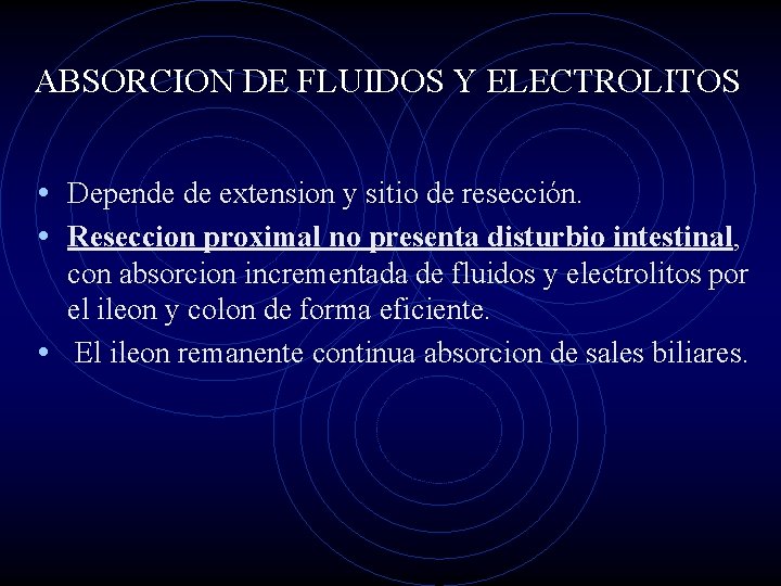 ABSORCION DE FLUIDOS Y ELECTROLITOS • Depende de extension y sitio de resección. •